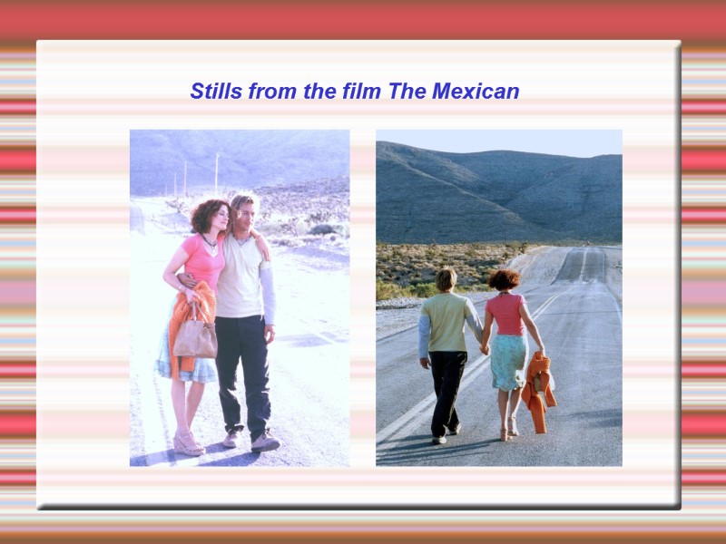 Stills from the film The Mexican